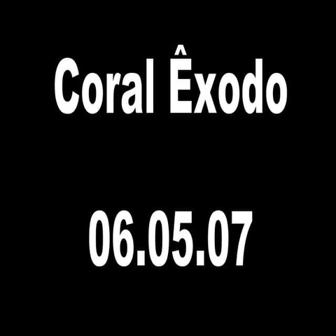 Coral Exodo - 06.05.07