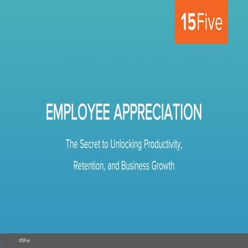 Employee Appreciation: The Secret to Unlocking Productivity, Retention, and B...