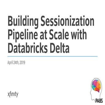 Building Sessionization Pipeline at Scale with Databricks Delta