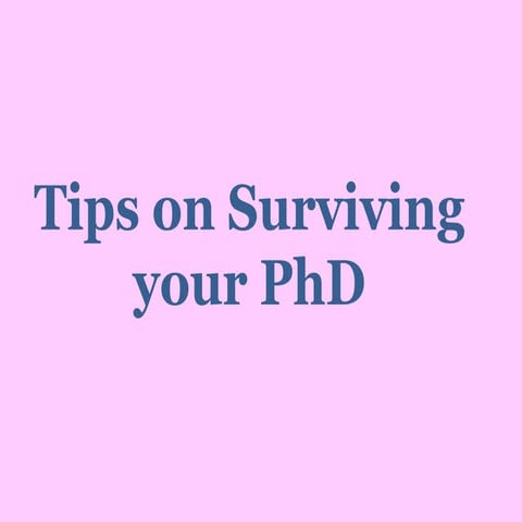 Tips On Surviving Your Phd Pptx