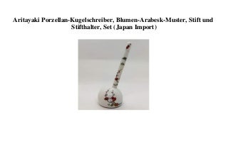 BIG DISCOUNT Aritayaki Porzellan-Kugelschreiber  Blumen-Arabesk-Muster  Stift und Stifthalter  Set (Japan Import) 
