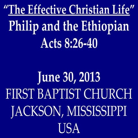 06 June 30, 2013, The Effective Christian Life, Acts 8;26-40