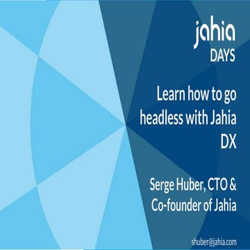 Learn how to go headless with Jahia DX by Serge Huber | PPTX