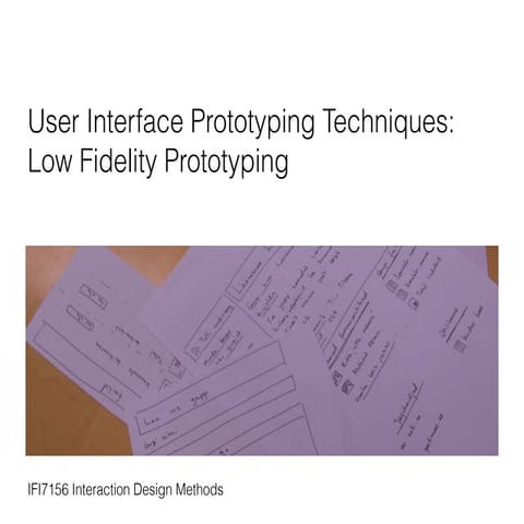User Interface Prototyping Techniques: Low Fidelity Prototyping