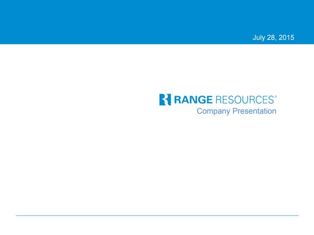 Range Resources Company Presentation - July 28, 2015