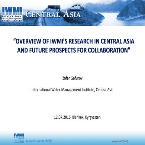 Overview of IWMI's research in Central Asia and future prospects for collabor...