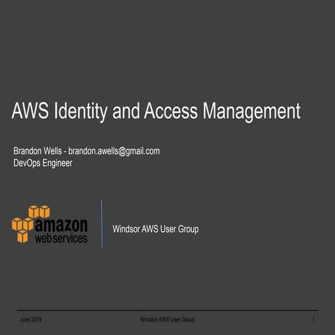 AWS Windsor User Group - June 7th 2018 - Amazon Web Services IAM