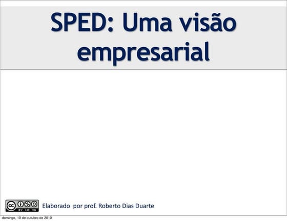 Slides da Palestra SPED: Uma visão empresarial, realizada na FECOMÉRCIO/SP - ...