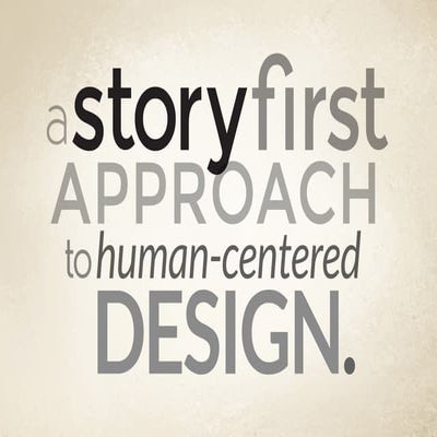 A storyFirst Approach to Human-Centered Design | Installment #2 @ the 2014 UX...