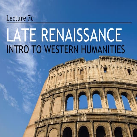 Introduction to Western Humanities - 7c - Late Renaissance + Reformation