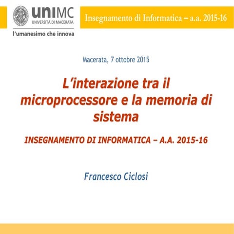 MODULO 07: L’interazione tra il microprocessore e la memoria di sistema