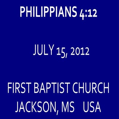 07 July 15, 2012 Philippians, Chapter 4, Verse 12