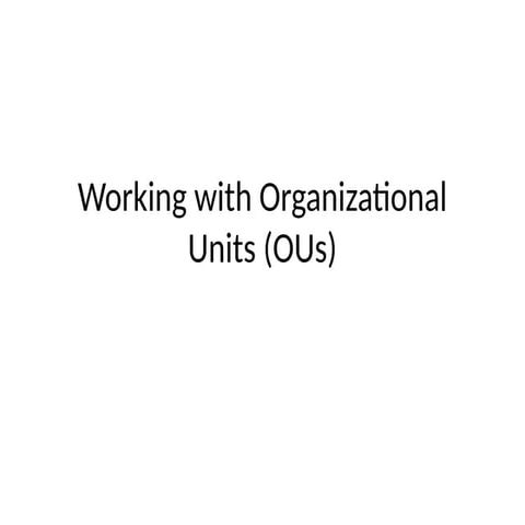 07 Working with Organizational Units (OUs).pptx