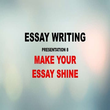 ESSAY WRITING: MAKE ESSAY SHINE