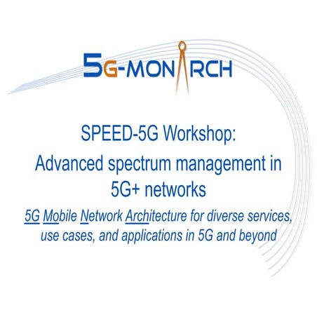 Speed5G Workshop London presentation of 5G Monarch