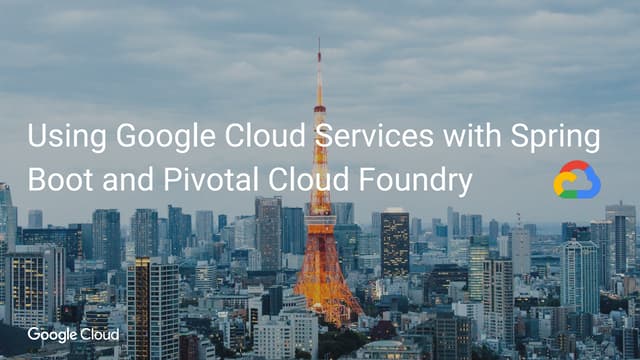 Using Google Cloud Services with Spring Boot and Pivotal Cloud Foundry (Pivot...