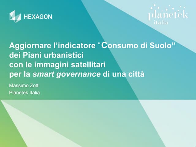 GWT 2014: Smart City Conference - 09 Aggiornare l’indicatore “consumo di suolo” dei Piani urbanistici con le immagini satellitari per la smart governance di una città