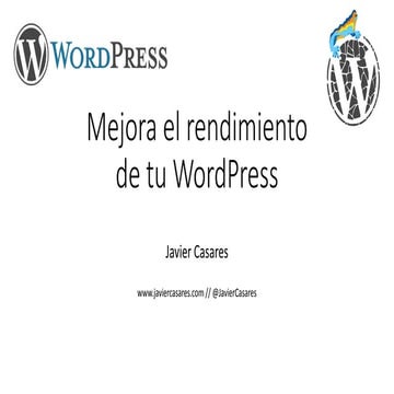 Mejora el rendimiento de tu WordPress [Javier Casares - @JavierCasares]