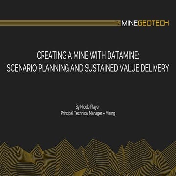 8. Nicole Player, MGT - Creating a Mine with Datamine Scenario Planning ...
