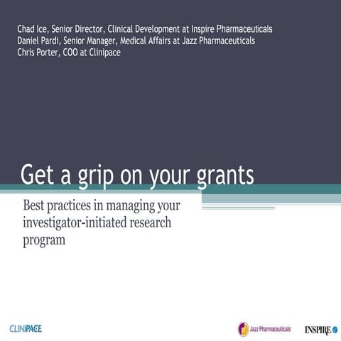 Get a Grip on Your Grants: Six best practices in managing your investigator-i...