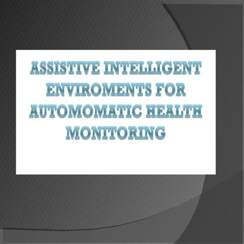 Assistive Intelligent Environments For Automatic Health Monitoring