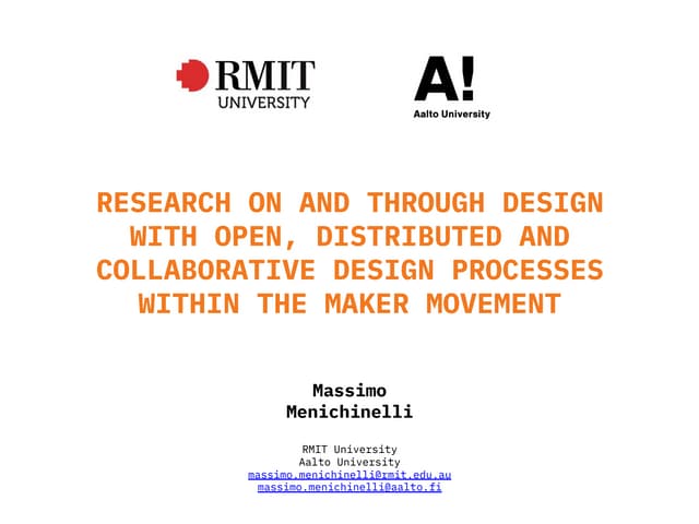 Research On And Through Design With Open, Distributed And Collaborative Design Processes Within The Maker Movement @ RMIT University