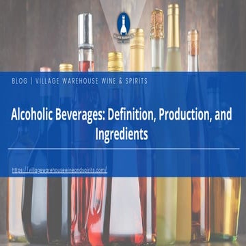 Alcoholic Beverages: Definition, Production, and Ingredients