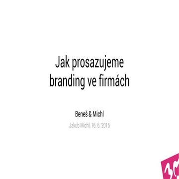 Livinbrand 2016 - Jakub Michl, Beneš & Michl: Jak prosazujeme branding ve fir...
