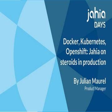 Docker, Kubernetes, Openshift: Jahia on steroids in production with Julian Ma...
