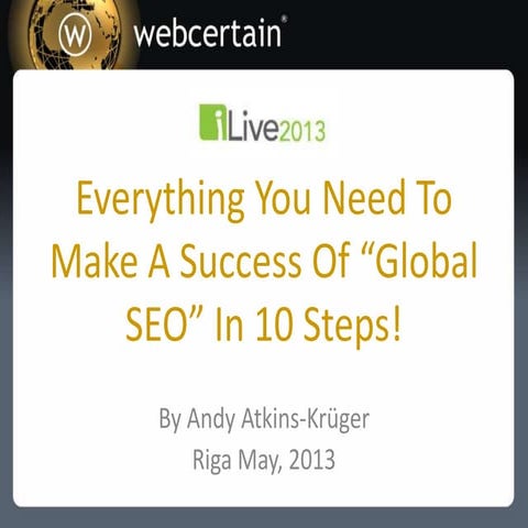 iLive 2013 - Andy Atkins-Kruger - TOP 10 Success Factors for Global SEO