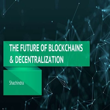 The Future of Blockchains & Decentralization