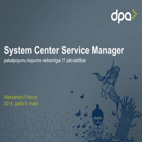 System Center Service Manager. Aleksandrs Frolovs. DPA Konference 2014. 