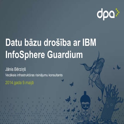 Datu bāzu drošība ar IBM InfoSphere Guardium. Jānis Bērziņš. DPA Konference 2...
