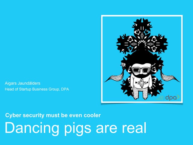 Dancing pigs are real. Aigars Jaundālders. DPA Konference 2014. 