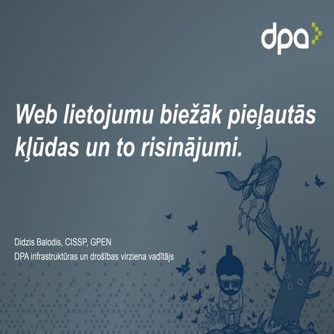 Web lietojumu biežāk pieļautās kļūdas un to risinājumi. Didzis Balodis. DPA K...