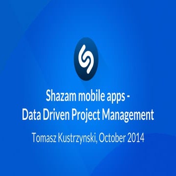 [mobiconf 2014] Shazam mobile apps - Data Driven Project Management