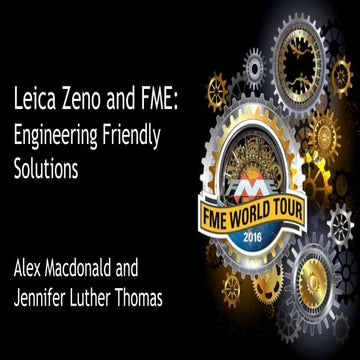 Leica Zeno and FME - Creating Engineer Friendly Solutions