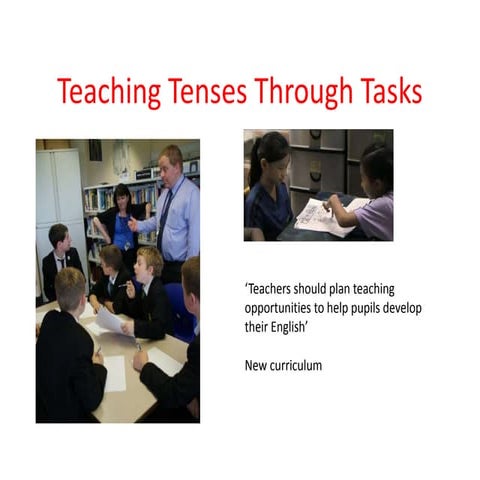 EAL Hull: Christiana Rose: Teaching Tenses Through Tasks