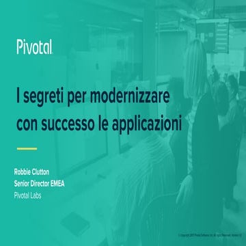I Segreti per Modernizzare con Successo le Applicazioni (Pivotal Cloud-Native...