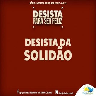 Desista da Solidão