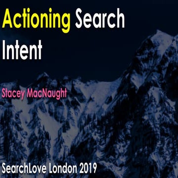 SearchLove London 2019 - Stacey MacNaught - Actioning Search Intent: What to ...