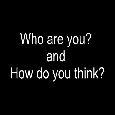 09 003 Who Are You And How Do You Think