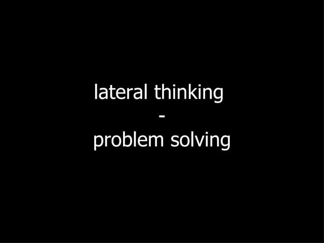 09 005 Problem Solving Lateral Thinking Ppt 09 005 Problem Solving Lateral Thinking Ppt