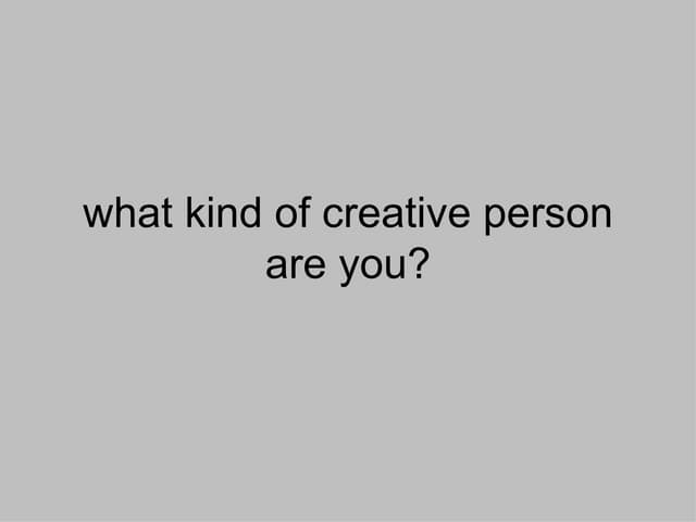 09 010 What Kind Of Creative Person Are You