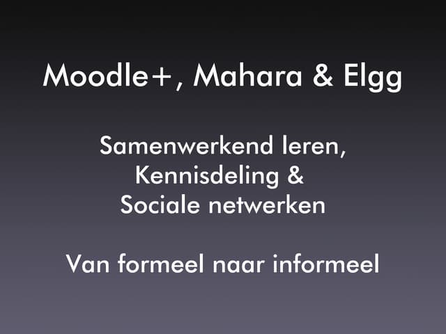 Moodle, Elgg & Mahara: Samenwerkend Leren, Kennisdeling & Sociale Netwerken