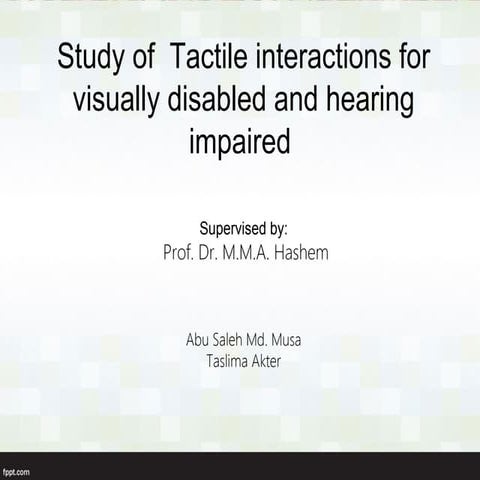 Study of Tactile interactions for visually disabled and hearing impaired 