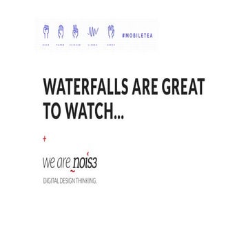 Waterfalls are great to watch... Iterative Design Thinking