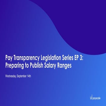 Webinar- Pay Transparency Legislation Series, Ep. 3: Preparing to Publish Sal...