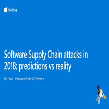 BlueHat v18 || software supply chain attacks in 2018 - predictions vs reality