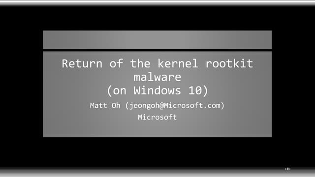 BlueHat v18 || Return of the kernel rootkit malware (on windows 10)